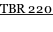 TBR 220