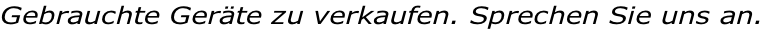 Gebrauchte Geräte zu verkaufen. Sprechen Sie uns an.