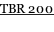 TBR 200